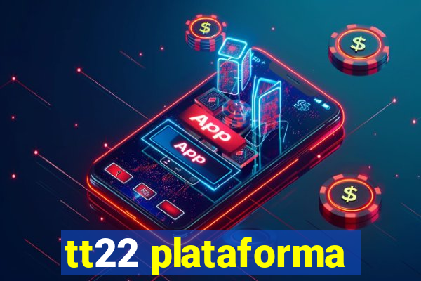 tt22 plataforma